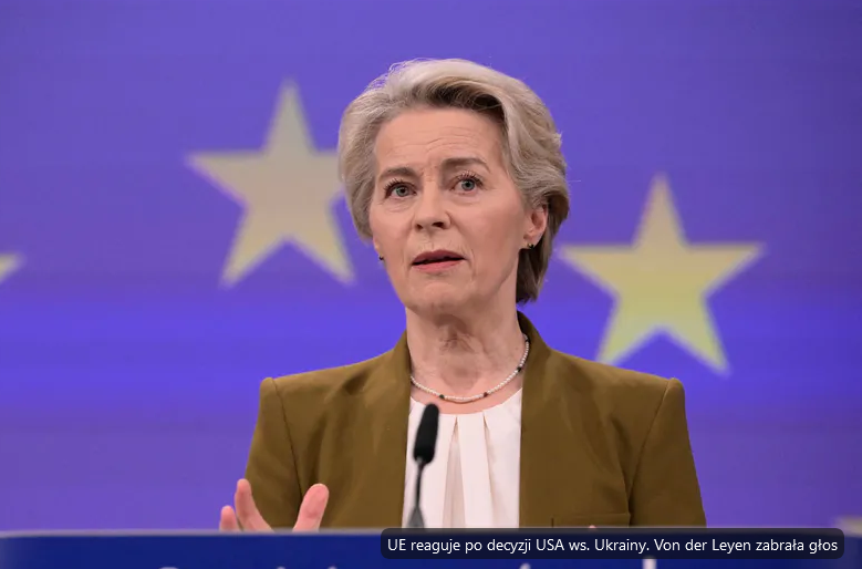 UE reaguje po decyzji USA ws. Ukrainy. Von der Leyen zabrała głos